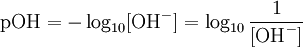 \mathrm{pOH} = -\log_{10} [\mathrm{OH}^-] = \log_{10} \frac{1}{[\mathrm{OH}^-]}